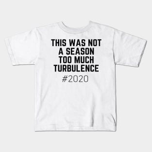 This Was Not A Season Too Much Turbulence 2020 Kids T-Shirt